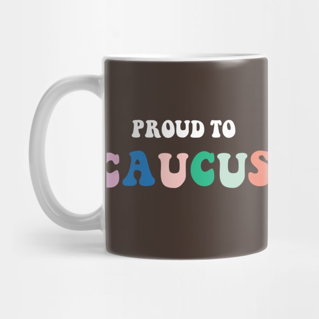 Proud to Caucus Colorful Pastel Retro by YourGoods